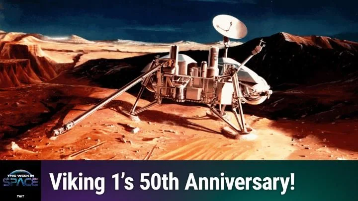 Marking 50 Years of Viking 1: Insights from This Week In Space Podcast